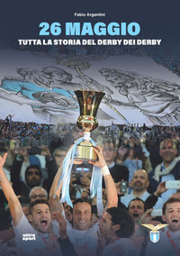 26 MAGGIO TUTTA LA STORIA DEL DERBY DEI DERBY