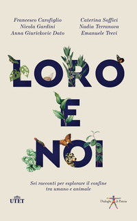 LORO E NOI - SEI RACCONTI PER ESPLORARE IL CONFINE TRA UMANO E ANIMALE