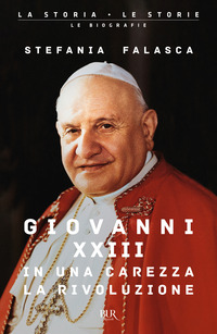 GIOVANNI XXIII - IN UNA CAREZZA LA RIVOLUZIONE
