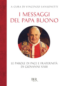 MESSAGGI DEL PAPA BUONO - LE PAROLE DI PACE E FRATERNITA\' DI GIOVANNI XXIII