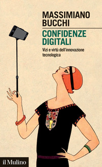 CONFIDENZE DIGITALI - VIZI E VIRTU\' DELL\'INNOVAZIONE TECNOLOGICA