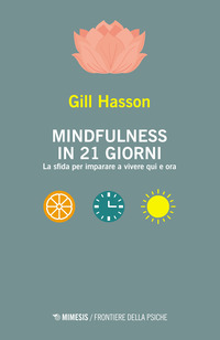 MINDFULNESS IN 21 GIORNI - LA SFIDA PER IMPARARE A VIVERE QUI E ORA