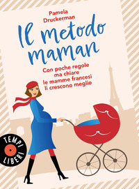 METODO MAMAN - CON POCHE REGOLE MA CHIARE LE MAMME FRANCESI LI CRESCONO MEGLIO