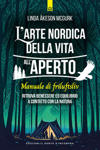 ARTE NORDICA DELLA VITA ALL\'APERTO - RITROVA BENESSERE ED EQUILIBRIO A CONTATTO CON LA NATURA