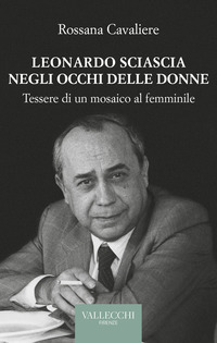 LEONARDO SCIASCIA NEGLI OCCHI DELLE DONNE - TESSERE DI UN MOSAICO AL FEMMINILE