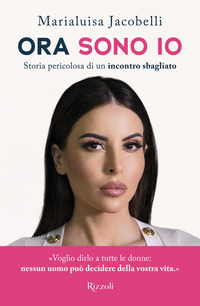ORA SONO IO - STORIA PERICOLOSA DI UN INCONTRO SBAGLIATO
