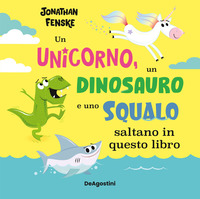 UNICORNO UN DINOSAURO E UNO SQUALO SALTANO IN QUESTO LIBRO