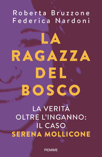RAGAZZA DEL BOSCO - LA VERITA\' OLTRE L\'INGANNO IL CASO SERENA MOLLICONE