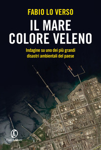 MARE COLORE VELENO - INDAGINE SU UNO DEI PIU\' GRANDI DISASTRI AMBIENTALI DEL PAESE