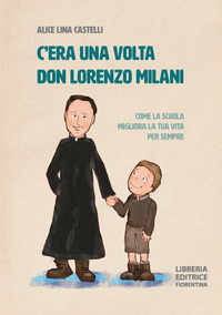 C\'ERA UNA VOLTA DON LORENZO MILANI - COME LA SCUOLA MIGLIORA LA TUA VITA PER SEMPRE