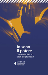 IO SONO IL POTERE - CONFESSIONI DI UN CAPO DI GABINETTO