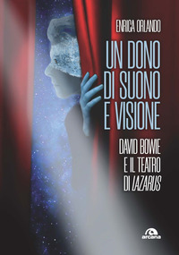 DONO DI SUONO E VISIONE - DAVID BOWIE E IL TEATRO DI LAZARUS