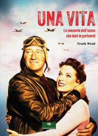 VITA - LE MEMORIE DELL\'UOMO CHE IDEO\' LE PORTAEREI