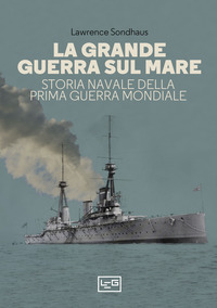 GRANDE GUERRA SUL MARE - STORIA NAVALE DELLA PRIMA GUERRA MONDIALE