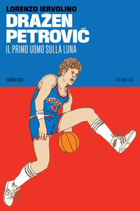 DRAZEN PETROVIC - IL PRIMO UOMO SULLA LUNA