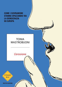 EROSIONE - COME I SOVRANISMI STANNO SPAZZANDO VIA LA DEMOCRAZIA IN EUROPA