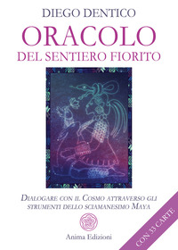 ORACOLO DEL SENTIERO FIORITO - DIALOGARE CON IL COSMO ATTRAVERSO GLI STRUMENTI DELLO SCIAMANESIMO