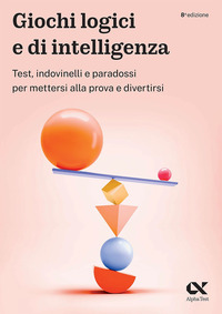 GIOCHI LOGICI E DI INTELLIGENZA - TEST INDOVINELLI E PARADOSSI PER METTERSI ALLA PROVA E DIVERTIRSI