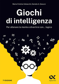 GIOCHI DI INTELLIGENZA - PER ALLENARE LA MENTE E DIVERTIRSI CON LOGICA