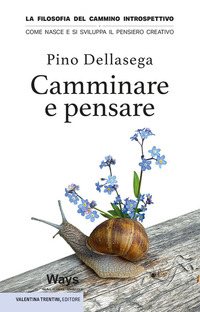 CAMMINARE E PENSARE - LA FILOSOFIA DEL CAMMINO INTROSPETTIVO