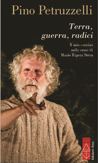 TERRA GUERRA RADICI - IL MIO CAMMINO SULLE ORME DI MARIO RIGONI STERN