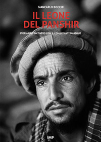 LEONE DEL PANSHIR - STORIA DELL\'INCONTRO CON IL COMANDANTE MASSOUD