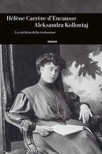 ALEKSANDRA KOLLONTAJ - LA VALCHIRIA DELLA RIVOLUZIONE