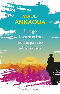 LUNGO IL CAMMINO HO IMPARATO AD AMARMI