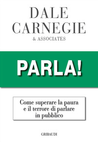 PARLA! COME SUPERARE LA PAURA E IL TERRORE DI PARLARE IN PUBBLICO