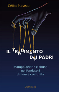 TRADIMENTO DEI PADRI - MANIPOLAZIONE E ABUSO NEI FONDATORI DI NUOVE COMUNITA\'
