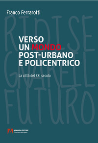 VERSO UN MONDO POST-URBANO E POLICENTRICO