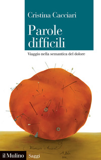PAROLE DIFFICILI - VIAGGIO NELLA SEMANTICA DEL DOLORE