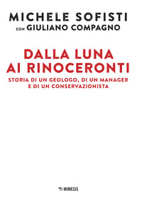 DALLA LUNA AI RINOCERONTI. STORIA DI UN GEOLOGO, DI UN MANAGER E DI UN CONSERVAZIONISTA