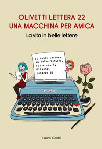 OLIVETTI LETTERA 22 - UNA MACCHINA PER AMICA LA VITA IN BELLE LETTERE