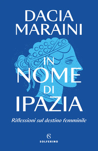 IN NOME DI IPAZIA - RIFLESSIONI SUL DESTINO FEMMINILE