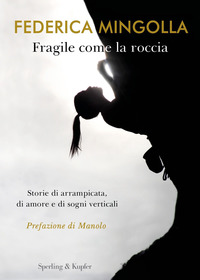 FRAGILE COME LA ROCCIA - STORIE DI ARRAMPICATA DI AMORE E DI SOGNI VERTICALI