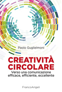 CREATIVITA\' CIRCOLARE - VERSO UNA COMUNICAZIONE EFFICACE EFFICIENTE ECCELLENTE