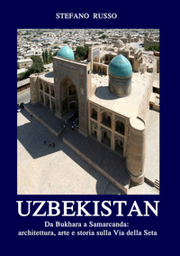 UZBEKISTAN - DA BUKHARA A SAMARCANDA - ARCHITETTURA ARTE E STORIA SULLA VIA DELLA SETA