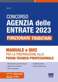 CONCORSO AGENZIA DELLE ENTRATE 2023 - FUNZIONARI TRIBUTARI. MANUALE E QUIZ PER LA PREPARAZIONE