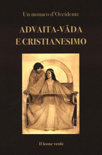 ADVAITA - VADA E CRISTIANESIMO - FONDAMENTI PER UN ACCORDO DOTTRINALE TRA CHIESA E VEDANTA