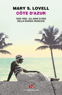 COTE D\'AZUR - 1920 - 1960 GLI ANNI D\'ORO DELLA RIVIERA FRANCESE