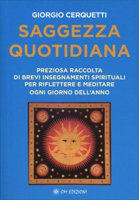 SAGGEZZA QUOTIDIANA - PREZIOSA RACCOLTA DI BREVI INSEGNAMENTI SPIRITUALI PER RIFLETTERE E MEDITARE