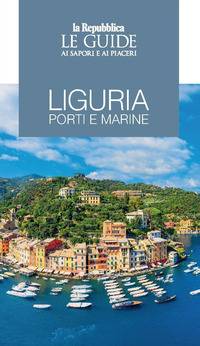 LIGURIA PORTI E MARINE - LE GUIDE AI SAPORI E AI PIACERI