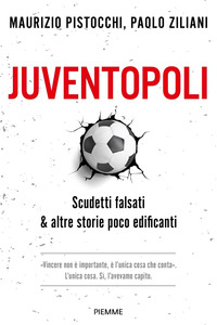 JUVENTOPOLI - SCUDETTI FALSATI E ALTRE STORIE POCO EDIFICANTI