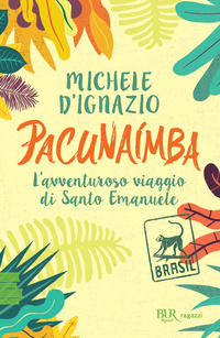 PACUNAIMBA. -L\'AVVENTUROSO VIAGGIO DI SANTO EMANUELE