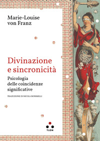 DIVINAZIONE E SINCRONICITA - PSICOLOGIA DELLE COINCIDENZE SIGNIFICATIVE