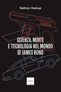 SCIENZA MORTE E TECNOLOGIA NEL MONDO DI JAMES BOND