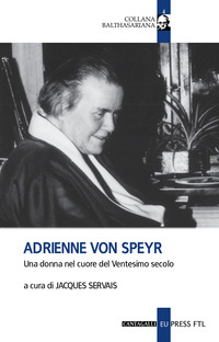 ADRIENNE VON SPEYR - UNA DONNA NEL CUORE DEL VENTESIMO SECOLO