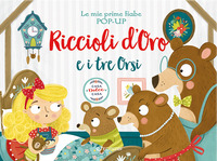 RICCIOLI D\'ORO E I TRE ORSI - LE MIE PRIME FIABE POP UP