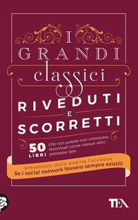 GRANDI CLASSICI RIVEDUTI E SCORRETTI - 50 LIBRI CHE NON POTETE NON CONOSCERE